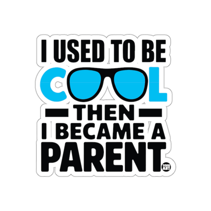 Load image into Gallery viewer, I Used To Be Cool Then I Became A Parent Sticker
