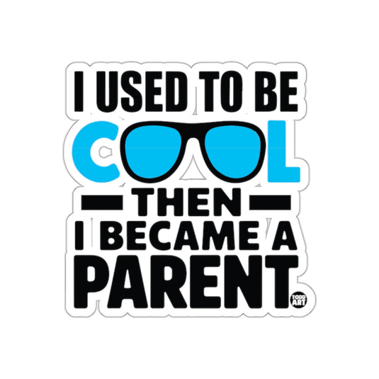 I Used To Be Cool Then I Became A Parent Sticker