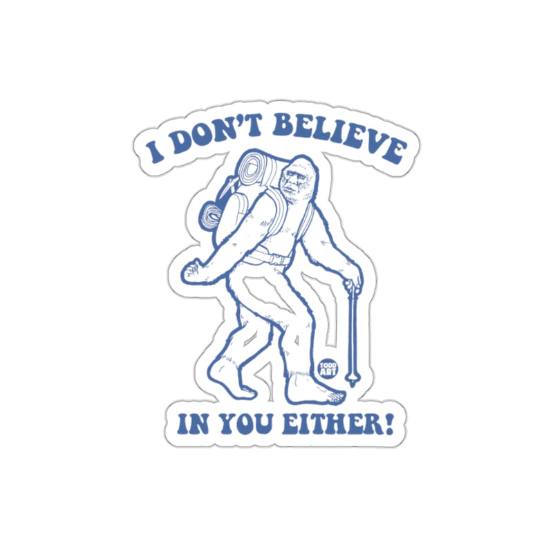Load image into Gallery viewer, I Don't Believe In You Either Sasquatch Sticker
