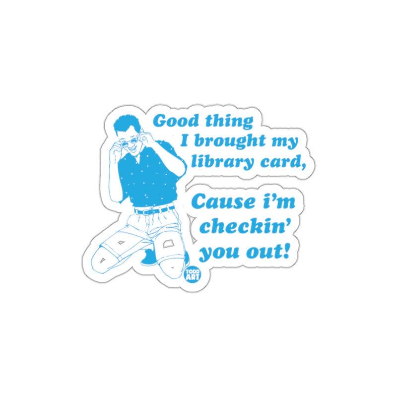 Load image into Gallery viewer, Good Thing I Brought My Library Card Sticker
