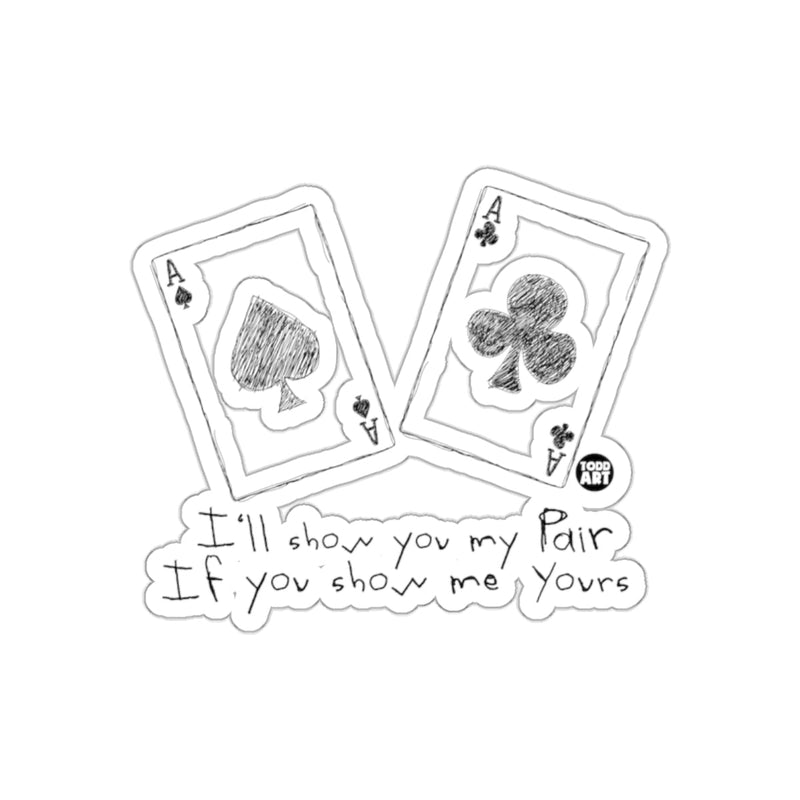 Load image into Gallery viewer, I'll Show You My Pair If You Show Me Yours sticker
