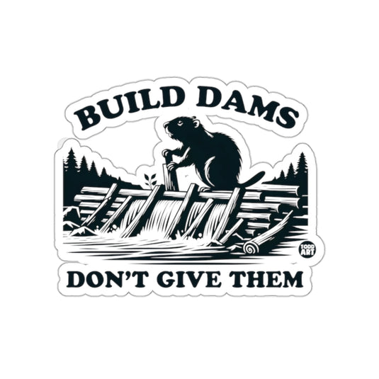 Build Dams Don't Give Them Sticker