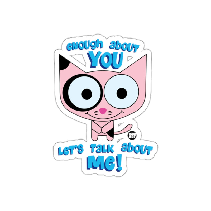 Load image into Gallery viewer, Enough About You Let's Talk About Me Sticker
