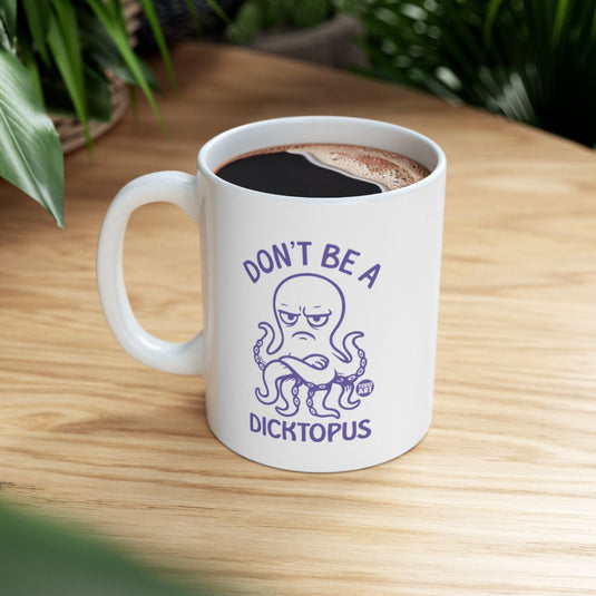 Don't Be A Dicktopus Funny Coffee Mug for Beverage Lovers