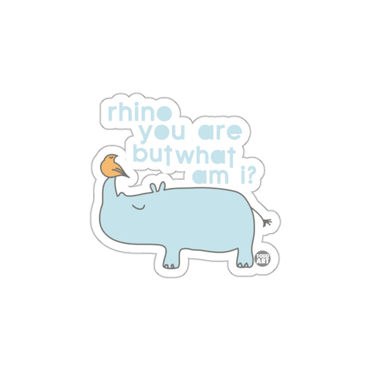 Rhino You Are But What Am I Sticker