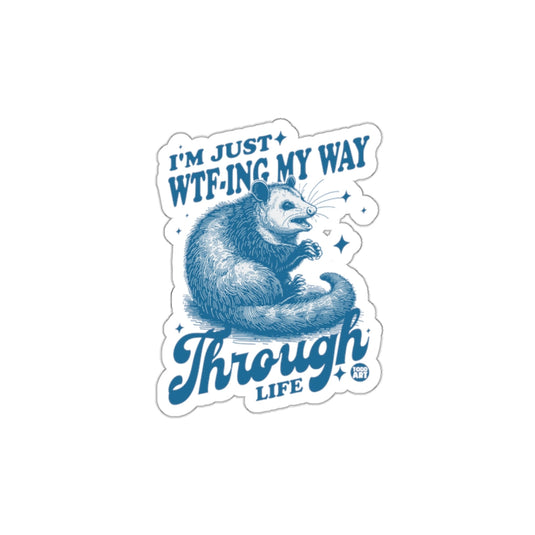 I'm Just WTF-ing My Way Through Life Opossum sticker