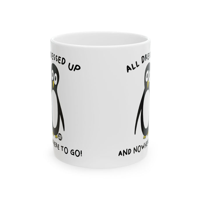 All Dressed Up Penguin 11oz White Mug, Funny Penguin Mug, All Dressed Up And No Where To Go Mug