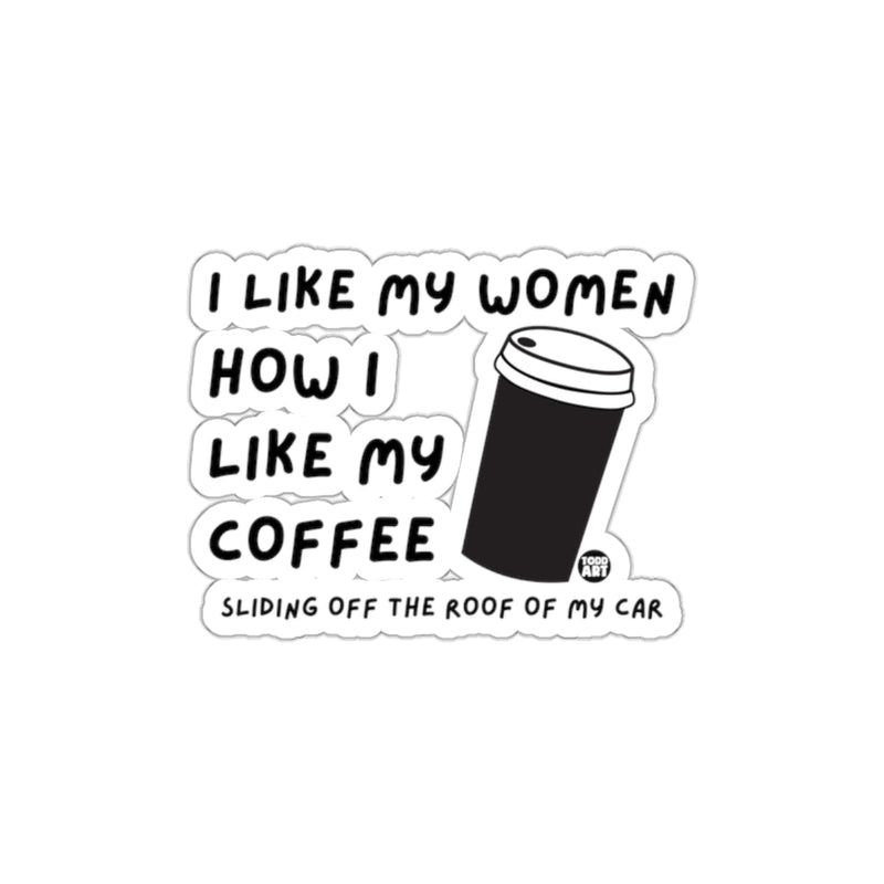 Load image into Gallery viewer, I Like My Women How I Like My Coffee sticker
