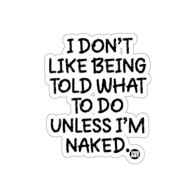 Load image into Gallery viewer, I Don't Like Being Told What To Do Unless Sticker
