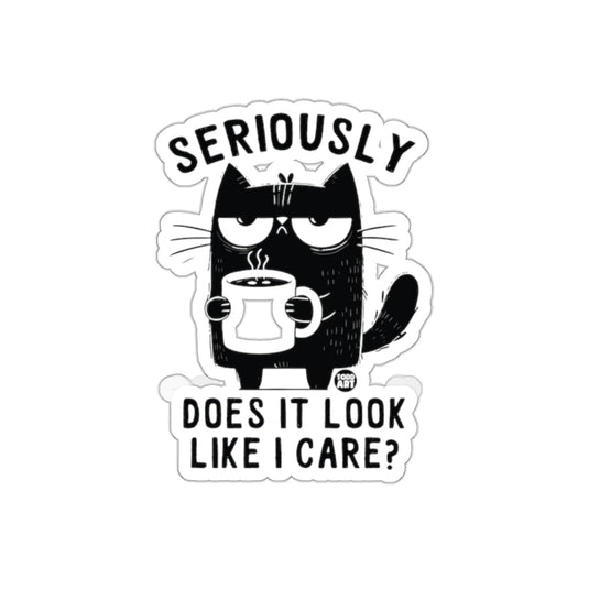 Seriously Does It Look Like I Care Funny Cat Sticker