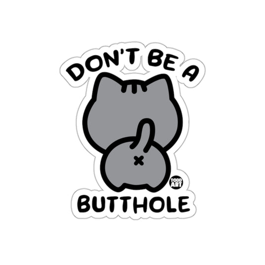 Don't Be A Butthole Cat Rear End Funny Joke sticker