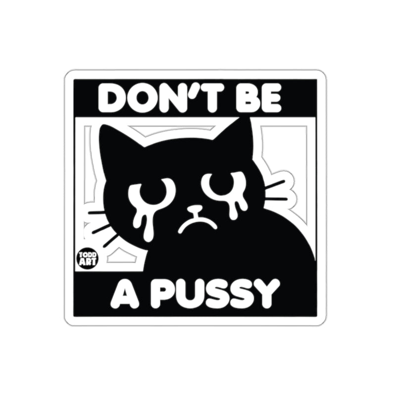 Load image into Gallery viewer, Don't Be A Pussy Sad Cat Artwork Funny Joke sticker
