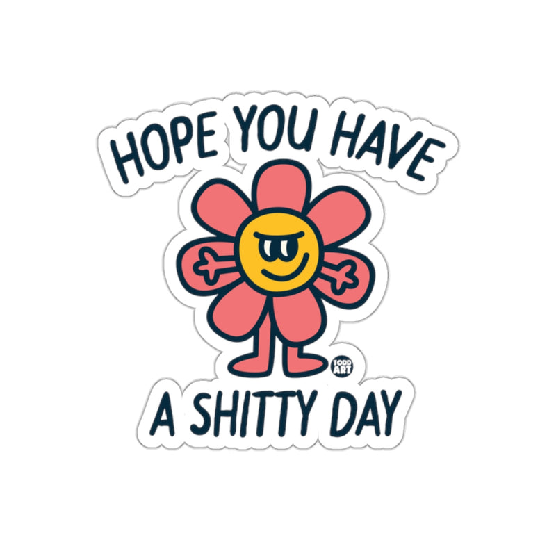 Load image into Gallery viewer, Hope You Have a Shitty Day Funny Flower sticker
