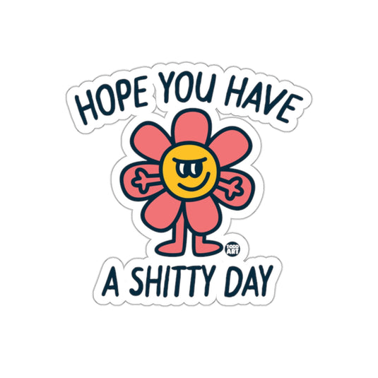 Hope You Have a Shitty Day Funny Flower sticker