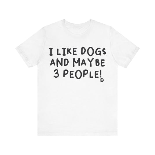 I Like Dogs and 3 People Unisex Jersey Short Sleeve Tee