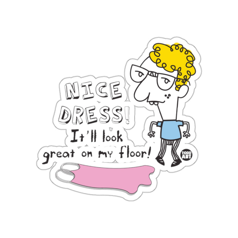 Load image into Gallery viewer, Nice Dress It'll Look Great On My Floor Sticker
