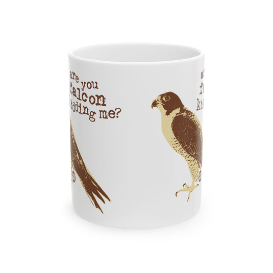 Are You Falcon Kidding Me Mug, Funny Falcon Pun Mug, Adult Humor Mug