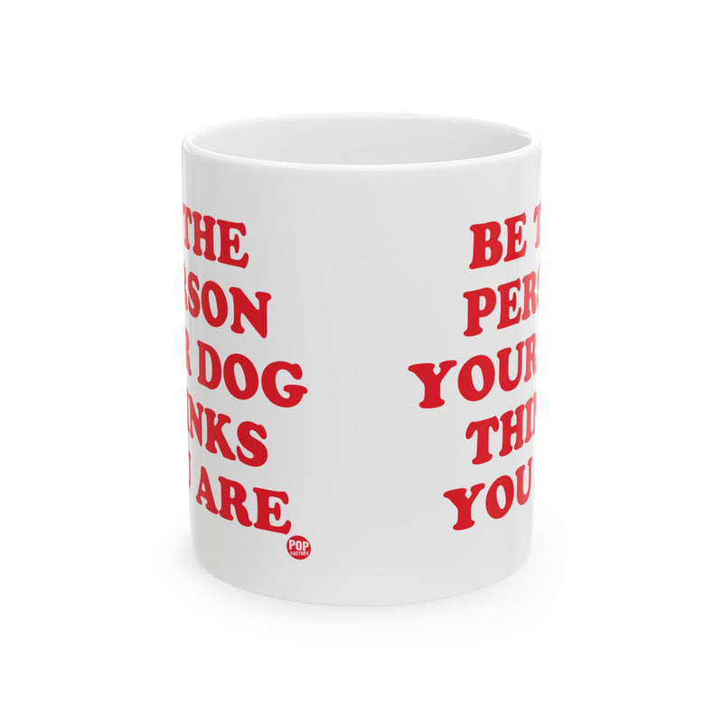 Load image into Gallery viewer, Be Person Your Dog Thinks You Are Mug
