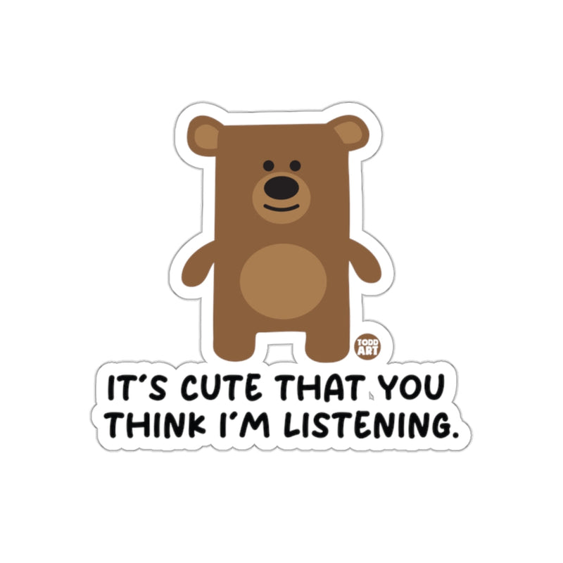 Load image into Gallery viewer, It's Cute That You Think I'm Listening Bear Sticker

