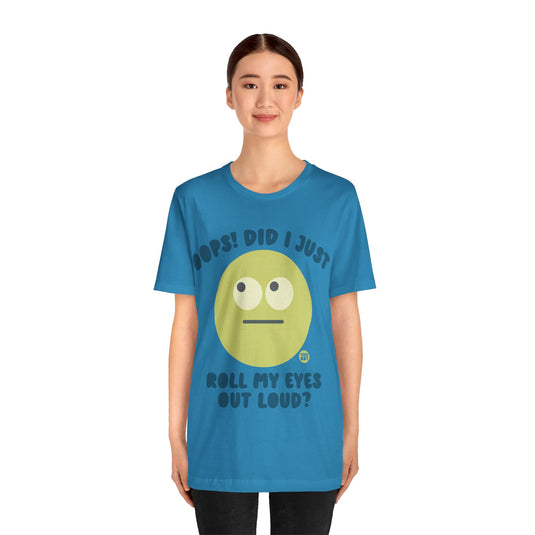 Oops! Did I Just Roll My Eyes Out Loud? T Shirt, funny tees, adult humor tshirt, sarcasm shirt