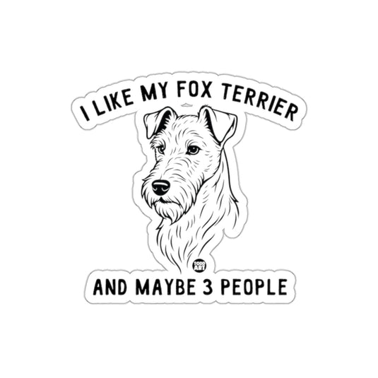 I Like My Fox Terrier And Maybe 3 People Sticker