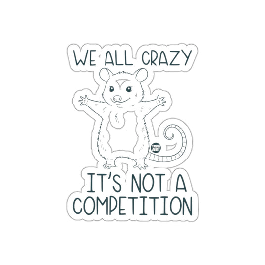 We All Crazy Its Not A Competition Opossum Funny sticker