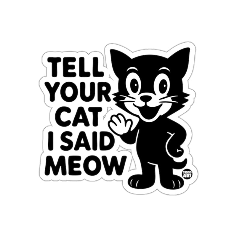 Load image into Gallery viewer, Tell Your Cat I Said Meow Todd Art Cute Cat Illustration sticker
