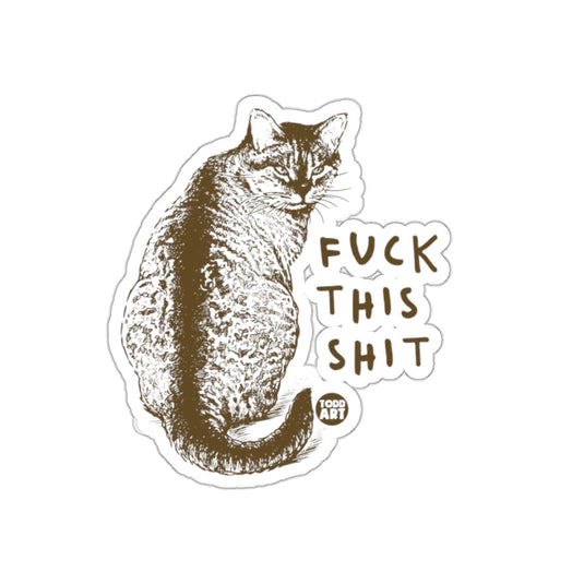 Fuck This Shit Cat Sticker Todd Art Design Sticker