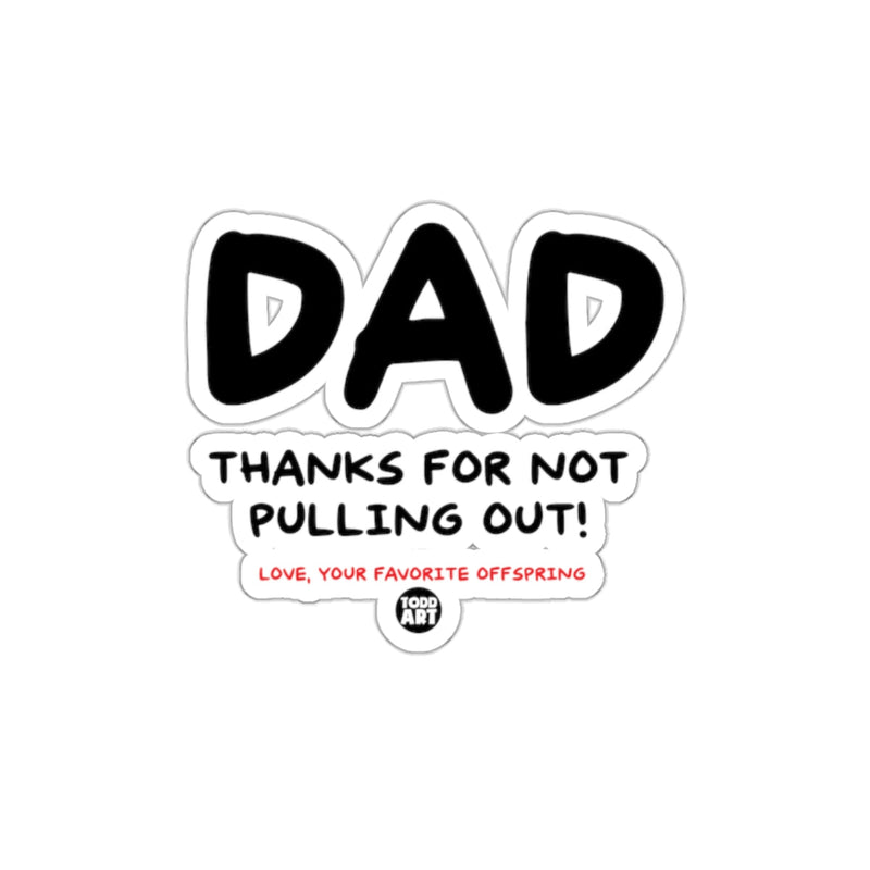Load image into Gallery viewer, Dad Thanks for Not Pulling Out Sticker
