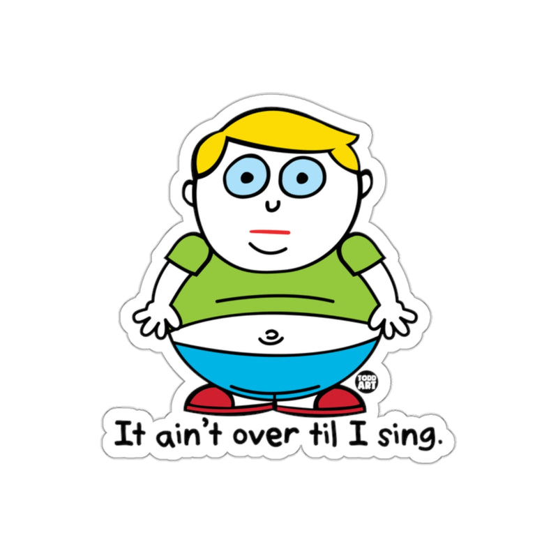 Load image into Gallery viewer, It Ain't Over Til I Sing Funny Sticker Design
