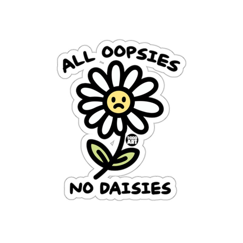 Load image into Gallery viewer, All Oopsies No Daisies with Todd Art Design sticker

