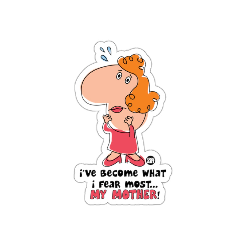 Load image into Gallery viewer, I've Become What I Fear Most My Mother Sticker

