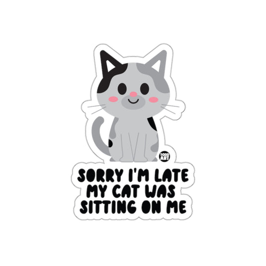 Sorry I'm Late My Cat Was Sitting On Me Sticker