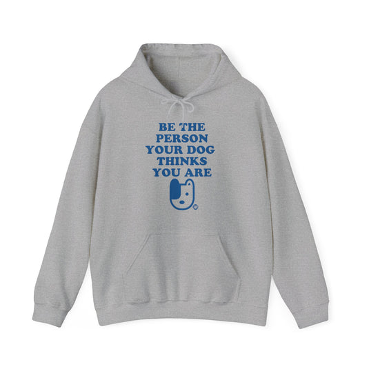 Be The Person Your Dog Thinks You Are Unisex Heavy Blend Hooded Sweatshirt