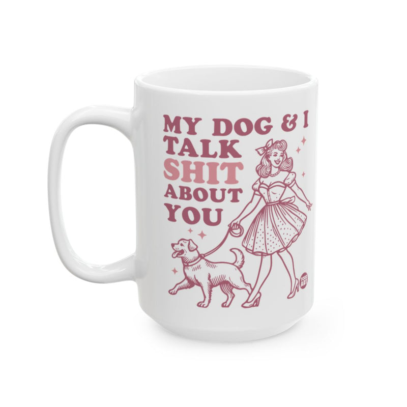 Load image into Gallery viewer, My Dog and I Talk Shit About You Mug Product
