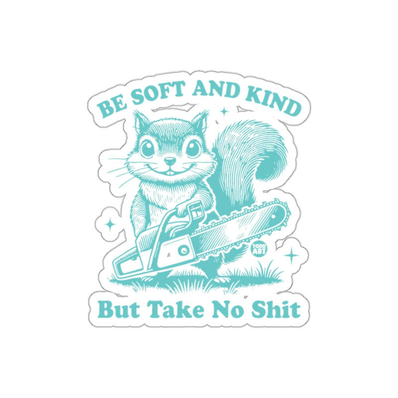 Load image into Gallery viewer, Be Soft And Kind But Take No Shit Squirrel Art sticker
