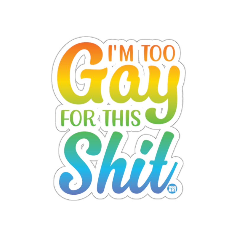 Load image into Gallery viewer, I'm Too Gay For This Shit Sticker

