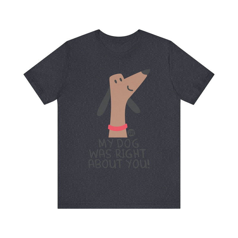 Load image into Gallery viewer, My Dog Right ABout You Unisex Jersey Short Sleeve Tee
