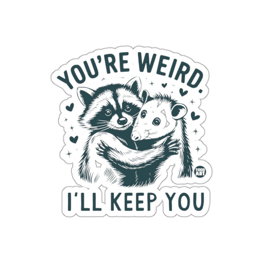 You are Weird I Will Keep You Raccoon Opossum Hug sticker