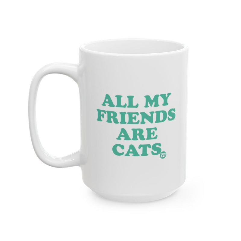 Load image into Gallery viewer, All My Friends Are Cats Funny Mug For Cat Lovers Gift
