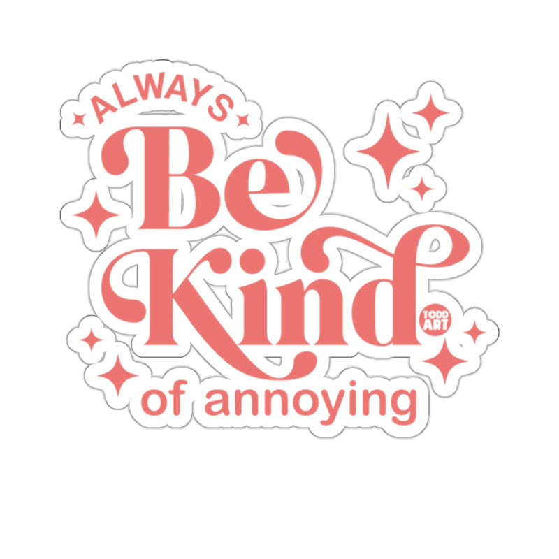Load image into Gallery viewer, Always Be Kind of Annoying Sticker Product
