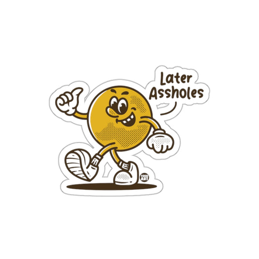 Later Assholes Funny Walking Character Sticker