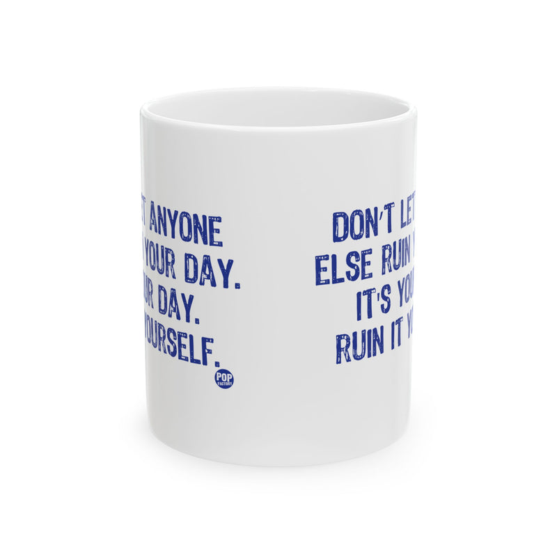 Load image into Gallery viewer, Don&#39;t Let Anyone Ruin Your Day Mug
