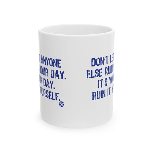 Don't Let Anyone Ruin Your Day Mug