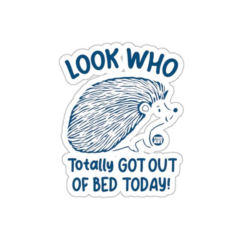 Load image into Gallery viewer, Look Who Totally Got Out Of Bed Today Sticker
