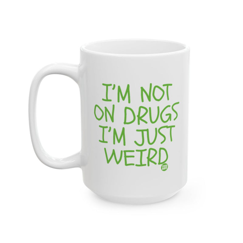 Load image into Gallery viewer, I'M NOT ON DRUGS I'M JUST WEIRD Funny Coffee Mug
