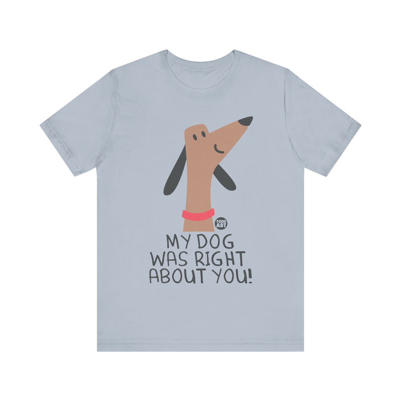 Load image into Gallery viewer, My Dog Right ABout You Unisex Jersey Short Sleeve Tee
