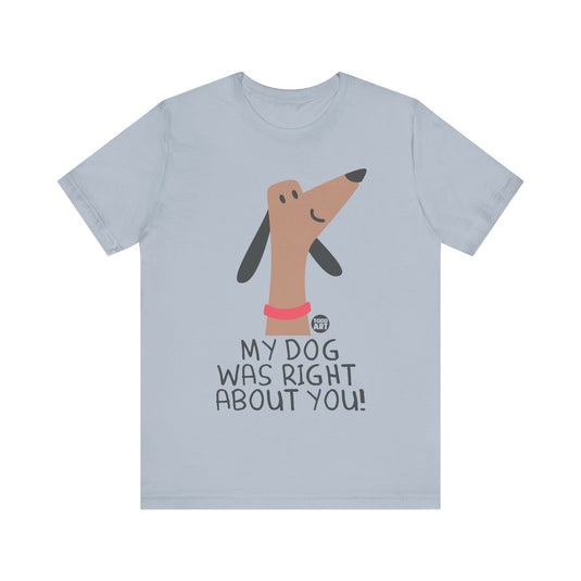 My Dog Right ABout You Unisex Jersey Short Sleeve Tee