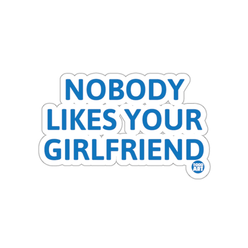 Load image into Gallery viewer, Nobody Likes Your Girlfriend Graphic Sticker
