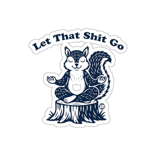 Let That Shit Go Meditating Squirrel Funny sticker